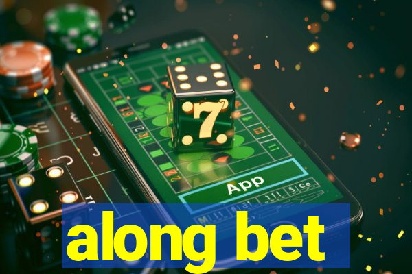 along bet